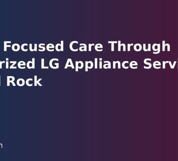 Brand Focused Care Through Authorized LG Appliance Service Round Rock